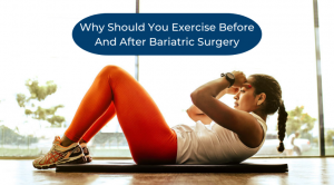 Why Should You Exercise Before And After Bariatric Surgery